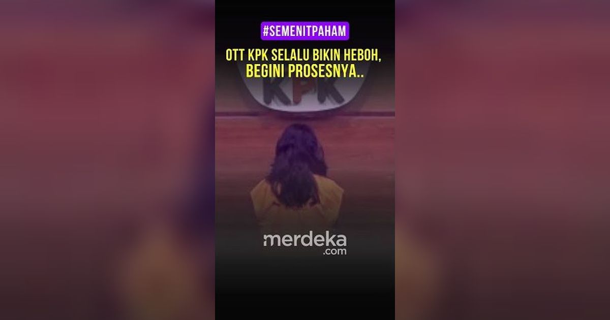 OTT KPK Selalu Bikin Heboh, Begini Prosesnya