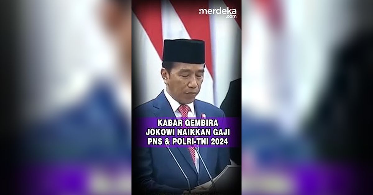 Kabar Gembira! Jokowi Naikkan Gaji PNS dan TNI Polri di 2024