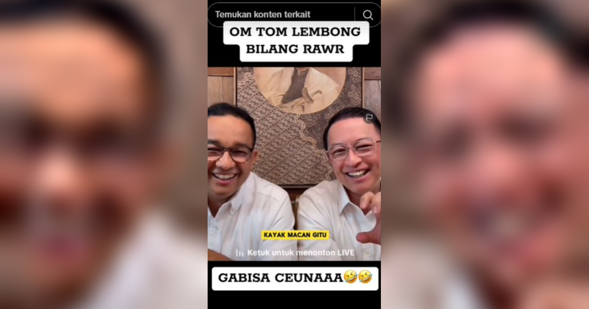 Arti Kata 'Rawr' yang Viral Lagi Gegara Live TikTok Anies Baswedan Bareng Tom Lembong
