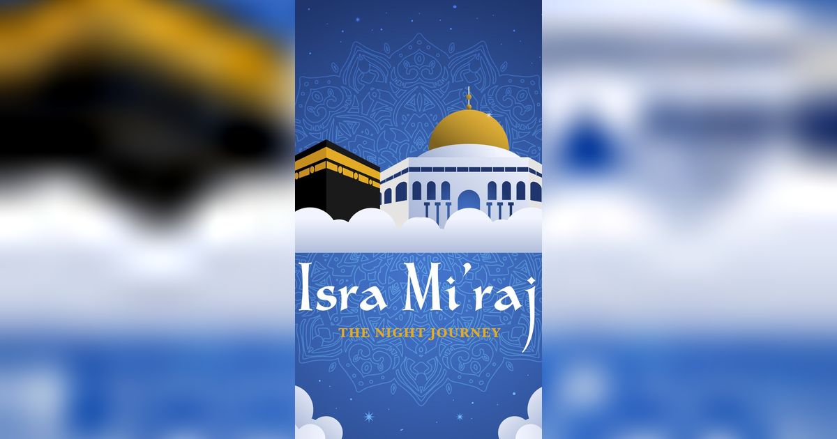 60 Kata Ucapan Isra Miraj Nabi Muhammad SAW yang Islami, Penuh Doa dan Menginspirasi