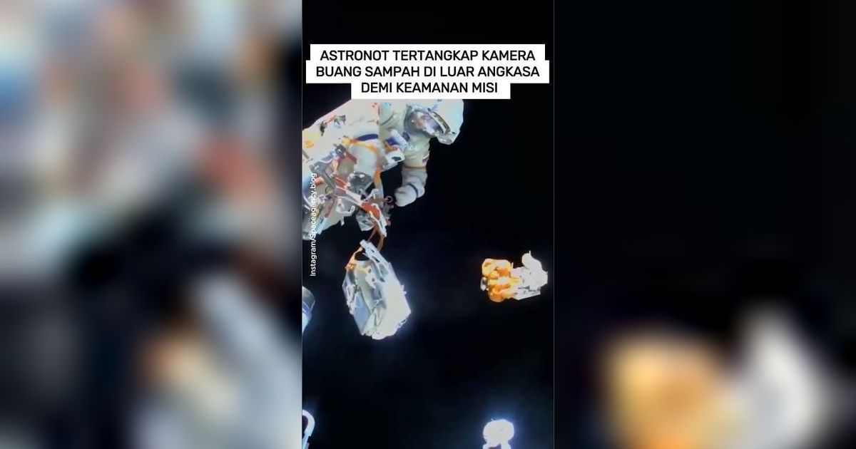 VIDEO: Astronot Tertangkap Kamera Buang Sampah di Luar Angkasa Demi Keamanan Misi