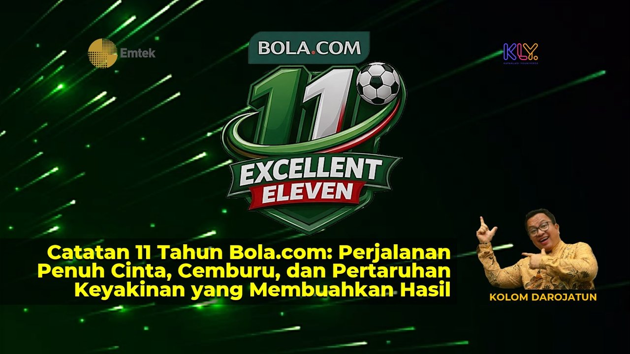 Catatan Sebelas Tahun Bola.com: Perjalanan Penuh Cinta, Cemburu, dan Pertaruhan Keyakinan yang Membuahkan Hasil