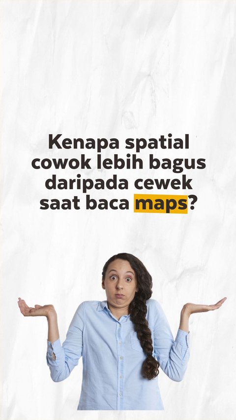 Alasan Cewek Sering Salah Baca Google Maps, Kenapa Ya?