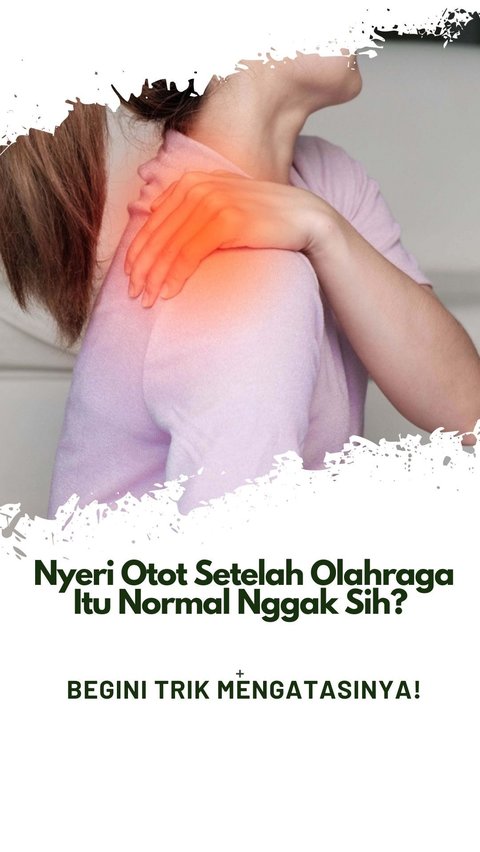 Nyeri Otot Setelah Olahraga Itu Normal Nggak Sih? Begini Trik Mengatasinya!