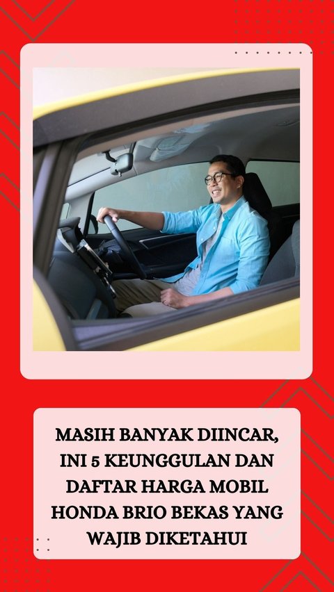 Masih Banyak Diincar, Ini 5 Keunggulan dan Daftar Harga Mobil Honda Brio Bekas yang Wajib Diketahui