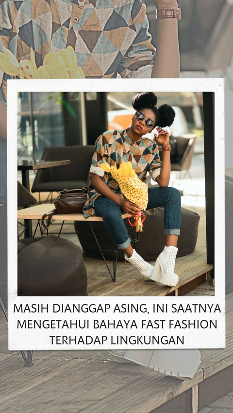 Masih Dianggap Asing, Ini Saatnya Mengetahui Bahaya Fast Fashion Terhadap Lingkungan