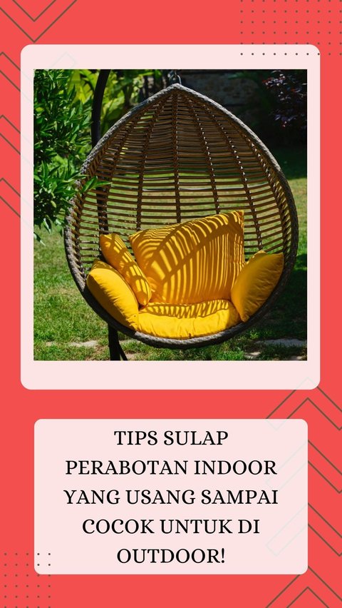 Tips Sulap Perabotan Indoor yang Usang sampai Cocok untuk di Outdoor!