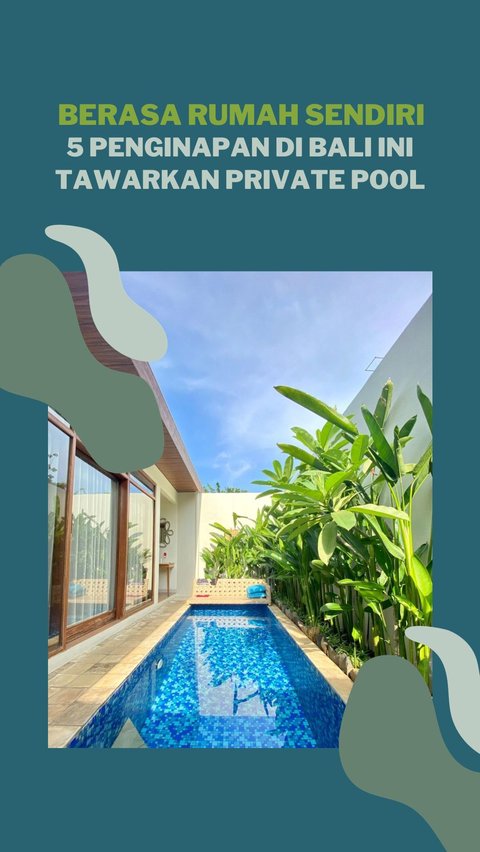 Berasa Rumah Sendiri, 5 Penginapan di Bali Ini Tawarkan Private Pool