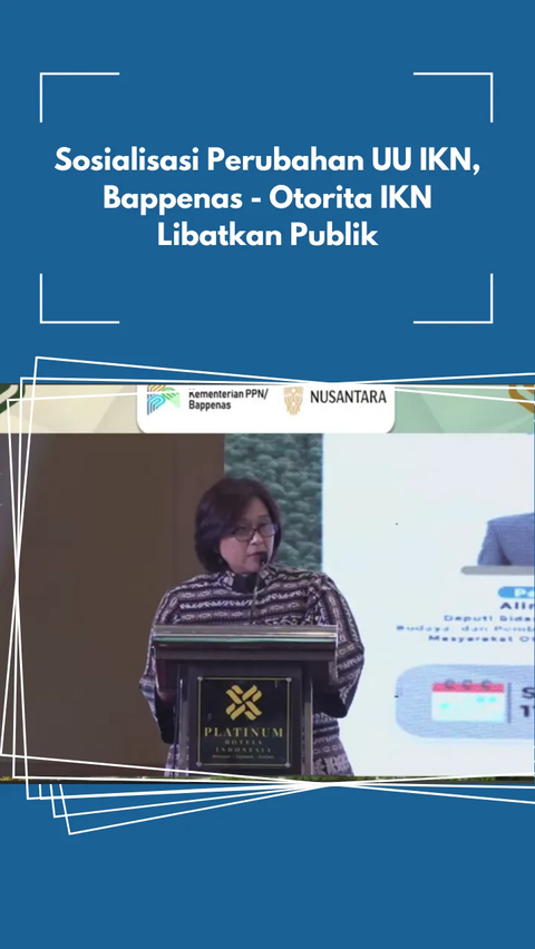 Sosialisasi Perubahan UU IKN, Bappenas - Otorita IKN Libatkan Publik