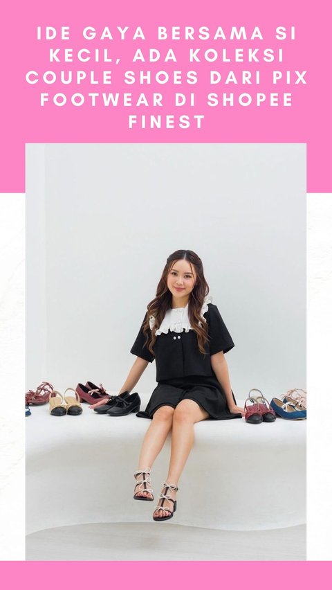 Ide Gaya Bersama Si Kecil, Ada Koleksi Couple Shoes dari Pix Footwear di Shopee Finest