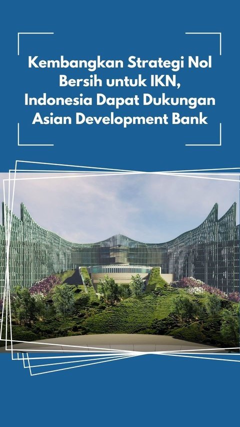 Kembangkan Strategi Nol Bersih untuk IKN, Indonesia Dapat Dukungan Asian Development Bank