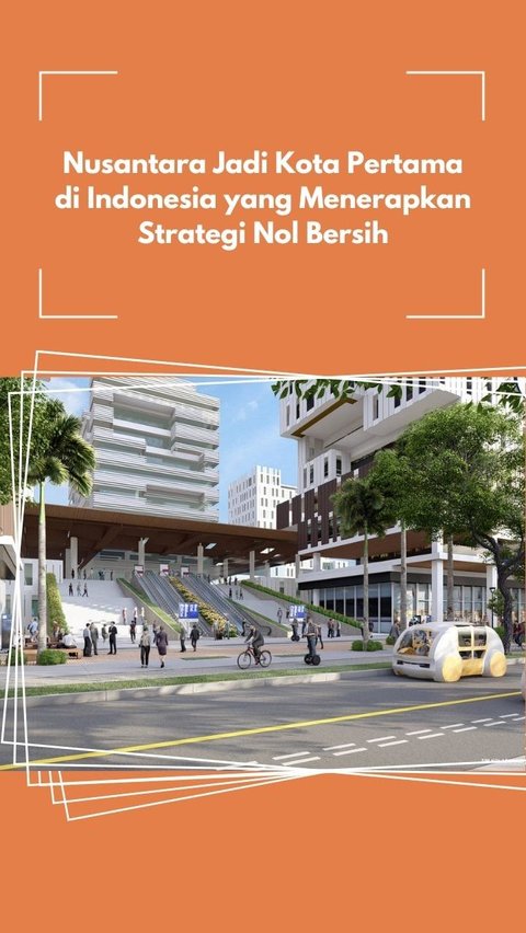 Nusantara Jadi Kota Pertama di Indonesia yang Menerapkan Strategi Nol Bersih