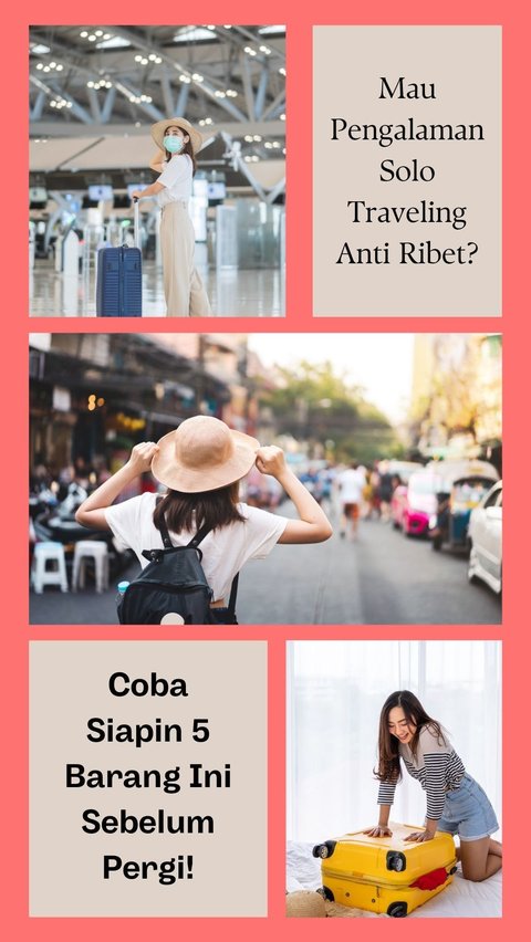 Mau Pengalaman Solo Traveling Anti Ribet? Coba Siapin 5 Barang Ini Sebelum Pergi!