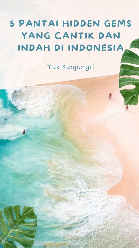5 Pantai Hidden Gem yang Cantik dan Indah di Indonesia, Yuk Kunjungi!