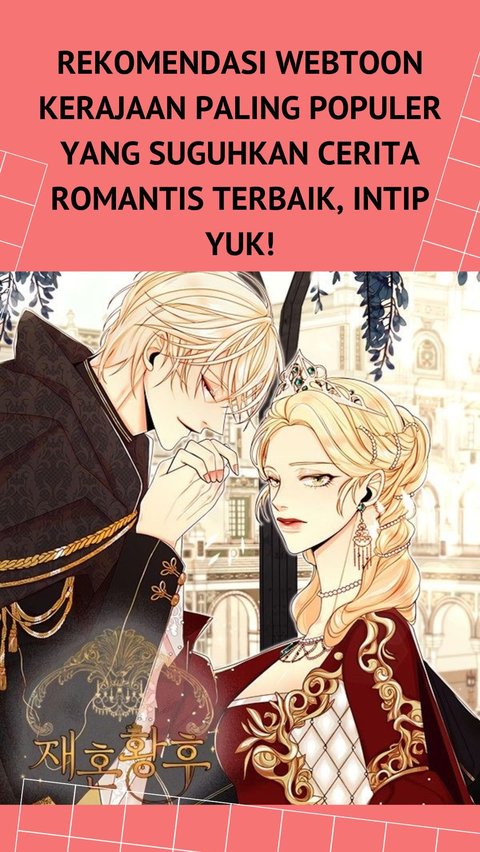 Rekomendasi Webtoon Kerajaan Paling Populer yang Suguhkan Cerita Romantis Terbaik, Intip Yuk!