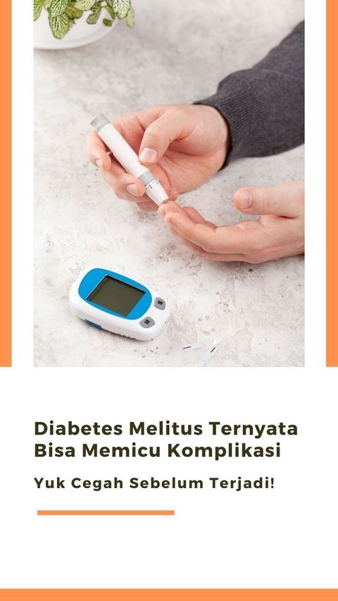 Diabetes Melitus Ternyata Bisa Memicu Komplikasi, Yuk Cegah Sebelum Terjadi!