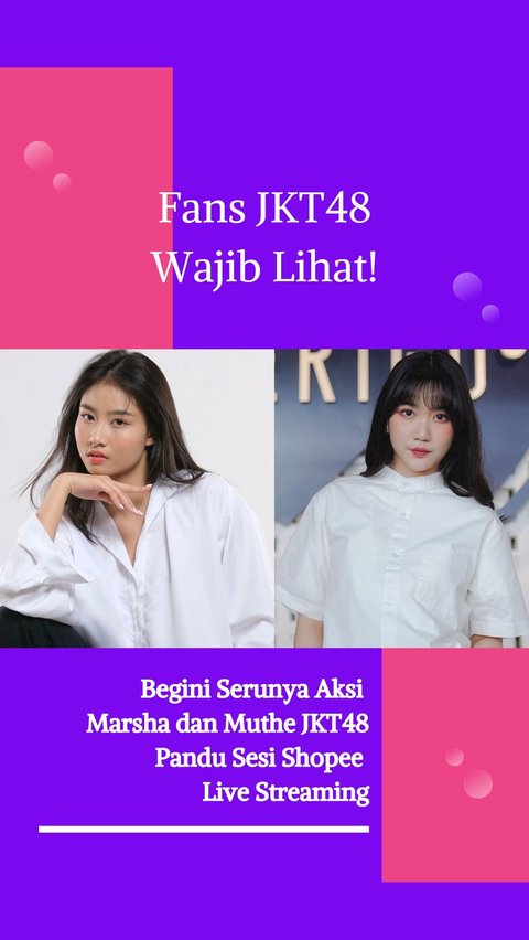 Fans JKT48 Wajib Lihat! Begini Serunya Aksi Marsha dan Muthe JKT48 Pandu Sesi Shopee Live Streaming