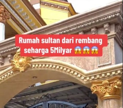 Viral Rumah Megah Bak Istana di Rembang, Pemiliknya Bukan Sosok Sembarangan