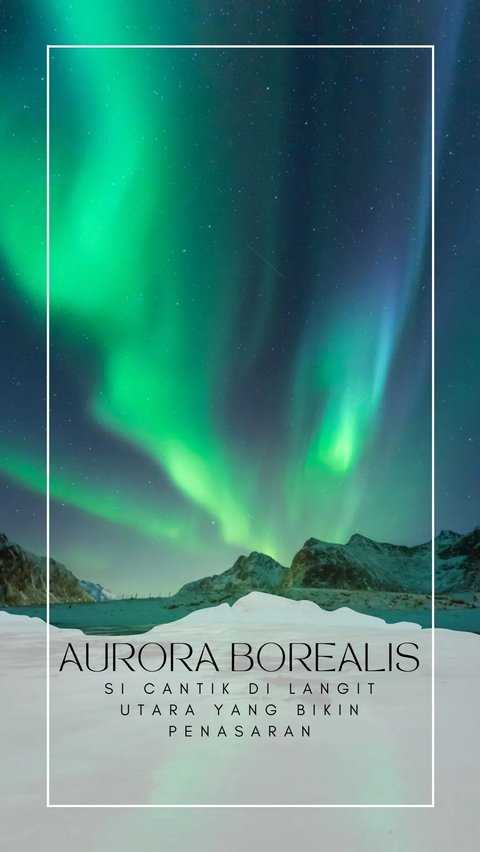 Aurora Borealis, Si Cantik di Langit Utara yang Bikin Penasaran