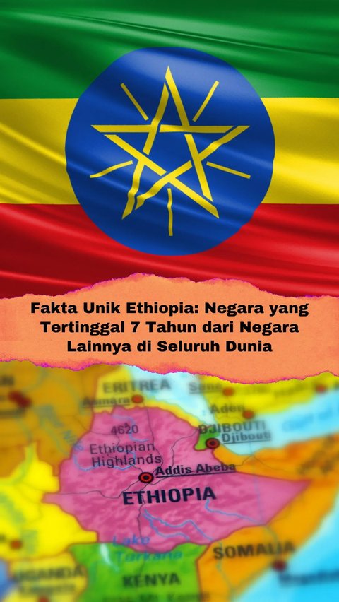 Fakta Unik Ethiopia: Negara yang Tertinggal 7 Tahun dari Negara Lainnya di Seluruh Dunia