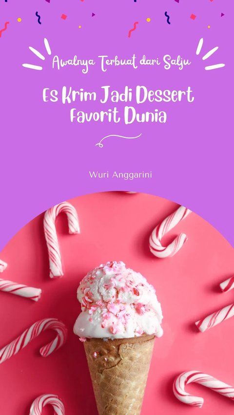 Awalnya Terbuat dari Salju, Es Krim Jadi Dessert Favorit di Dunia