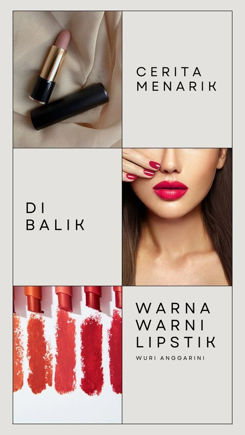 Cerita Menarik di Balik Warna-Warni Lipstik