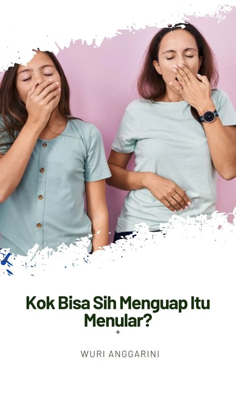 Kok Bisa Sih Menguap Itu Menular?