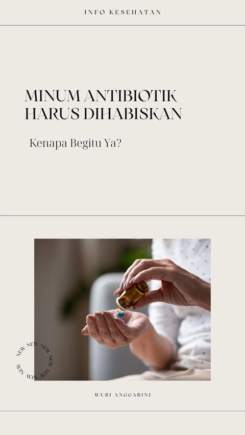 Minum Antibiotik Harus Dihabiskan, Kenapa Begitu Ya?