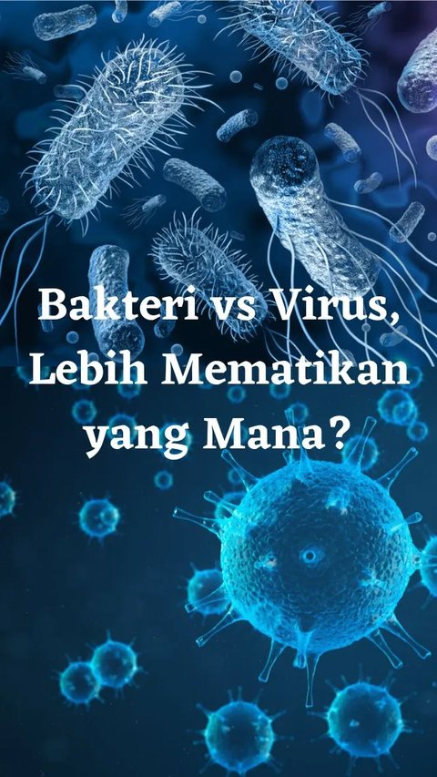 Bakteri vs Virus, Lebih Mematikan yang Mana?