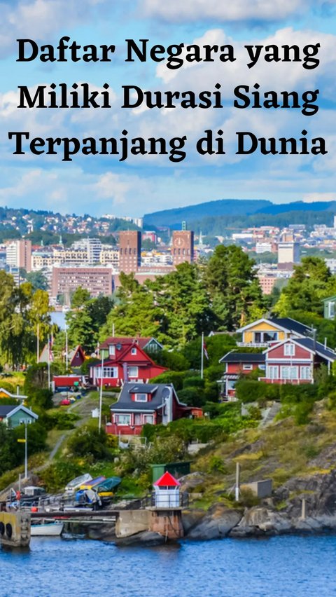Daftar Negara yang Miliki Durasi Siang Terpanjang di Dunia