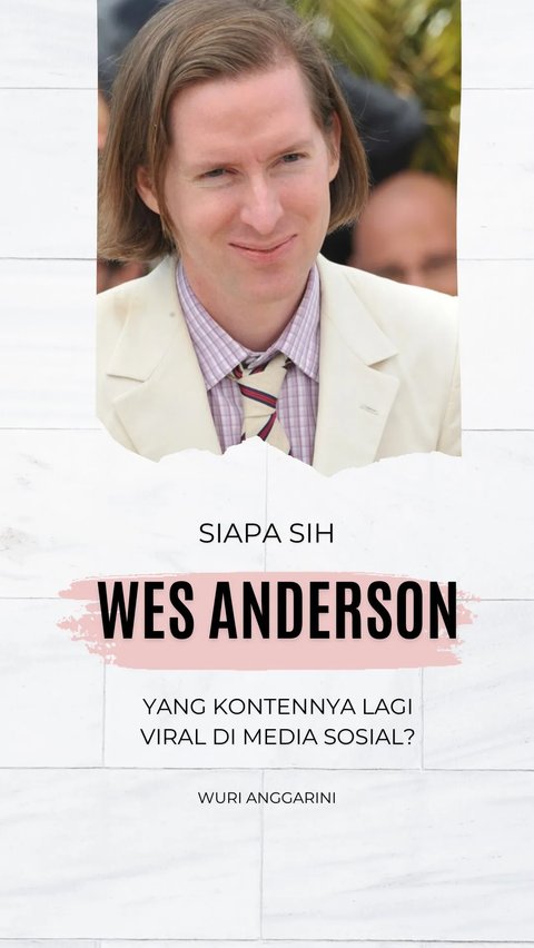 Siapa Sih Wes Anderson yang Kontennya Lagi Viral di Media Sosial?