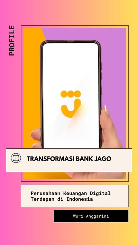 Transformasi Bank Jago Menjadi Perusahaan Keuangan Digital Terdepan di Indonesia