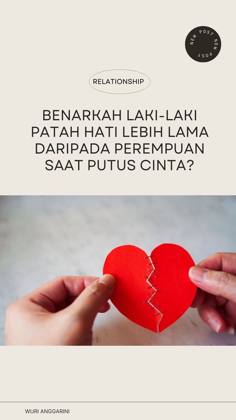 Benarkah Laki-Laki Patah Hati Lebih Lama daripada Perempuan Saat Putus Cinta?