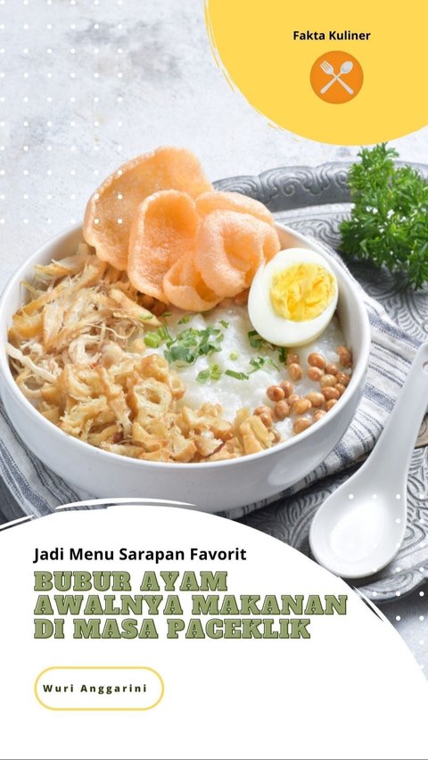 Jadi Menu Sarapan Favorit, Bubur Ayam Awalnya Makanan di Masa Paceklik