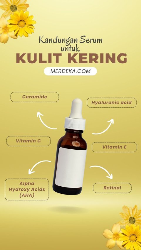 Kulit Kering Perlu Serum Wajah seperti Apa? Ini Kandungan yang Perlu Dicari dalam Produk Skincare