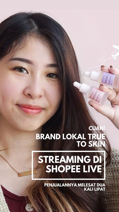 Cuan! Brand Lokal True to Skin Streaming di Shopee Live, Penjualannya Melesat Dua Kali Lipat