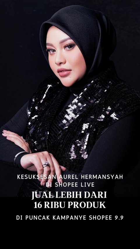 Kesuksesan Aurel Hermansyah di Shopee Live, Jual Lebih dari 16 Ribu Produk di Puncak Kampanye Shopee 9.9