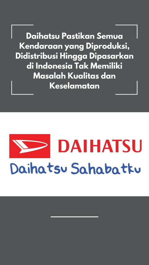 Daihatsu Pastikan Semua Kendaraan yang Diproduksi, Didistribusi Hingga Dipasarkan di Indonesia Tak Memiliki Masalah Kualitas dan Keselamatan