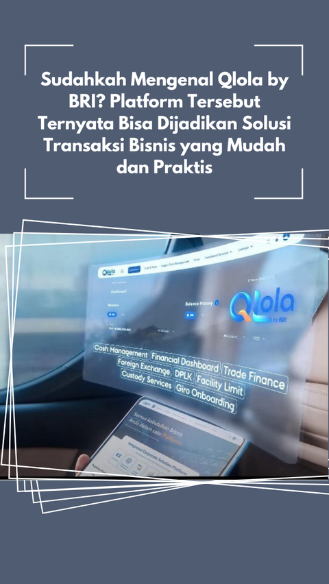 Sudahkah Mengenal Qlola by BRI? Platform Tersebut Ternyata Bisa Dijadikan Solusi Transaksi Bisnis yang Mudah dan Praktis