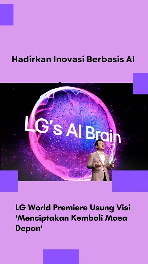 Hadirkan Inovasi Berbasis AI, LG World Premiere Usung Visi 'Menciptakan Kembali Masa Depan'
