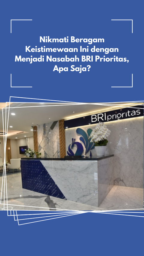 Nikmati Beragam Keistimewaan Ini dengan Menjadi Nasabah BRI Prioritas, Apa Saja?