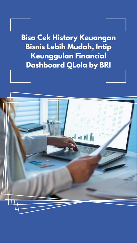 Bisa Cek History Keuangan Bisnis Lebih Mudah, Intip Keunggulan Financial Dashboard QLola by BRI