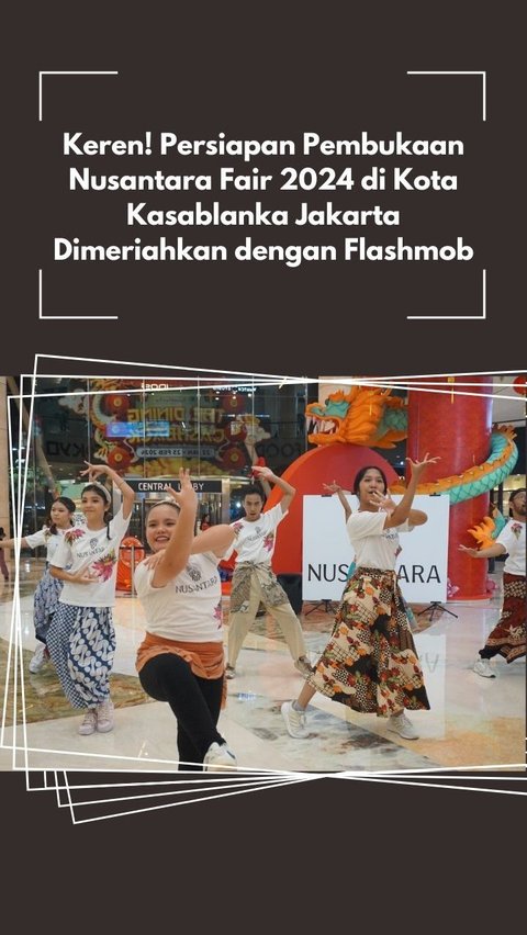 Keren! Persiapan Pembukaan Nusantara Fair 2024 di Kota Kasablanka Jakarta Dimeriahkan dengan Flashmob