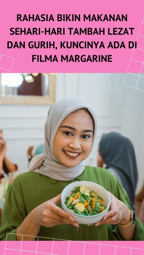 Secrets to Make Everyday Meals More Delicious and Savory, the Key is in Filma Margarine