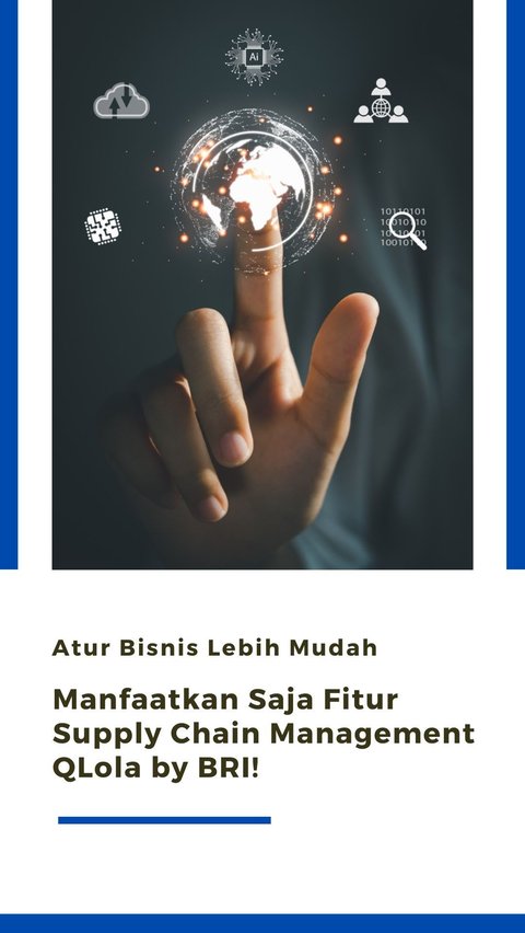 Atur Bisnis Lebih Mudah, Manfaatkan Saja Fitur Supply Chain Management QLola by BRI!