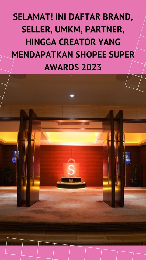Congratulations! Here is the List of Brands, Sellers, MSMEs, Partners, and Creators who Received Shopee Super Awards 2023