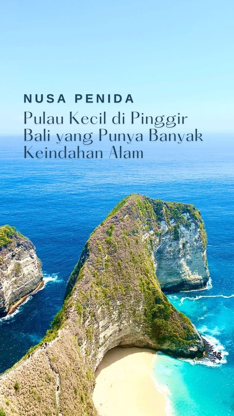 Nusa Penida, Pulau Kecil di Pinggir Bali yang Punya Banyak Keindahan Alam