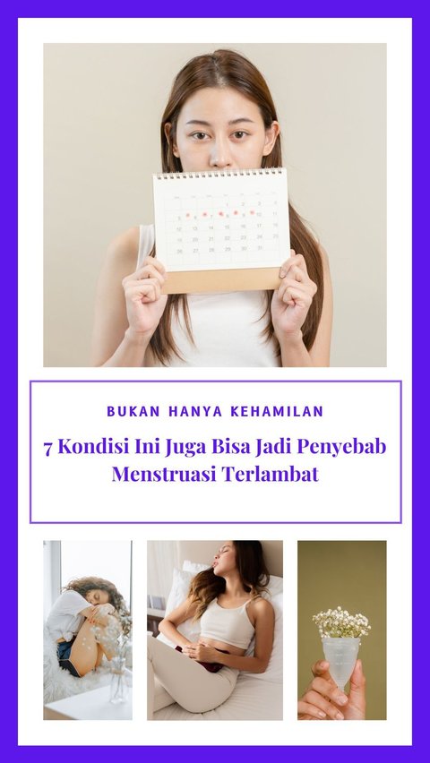 Bukan Hanya Kehamilan, 7 Kondisi Ini Juga Bisa Jadi Penyebab Menstruasi Terlambat