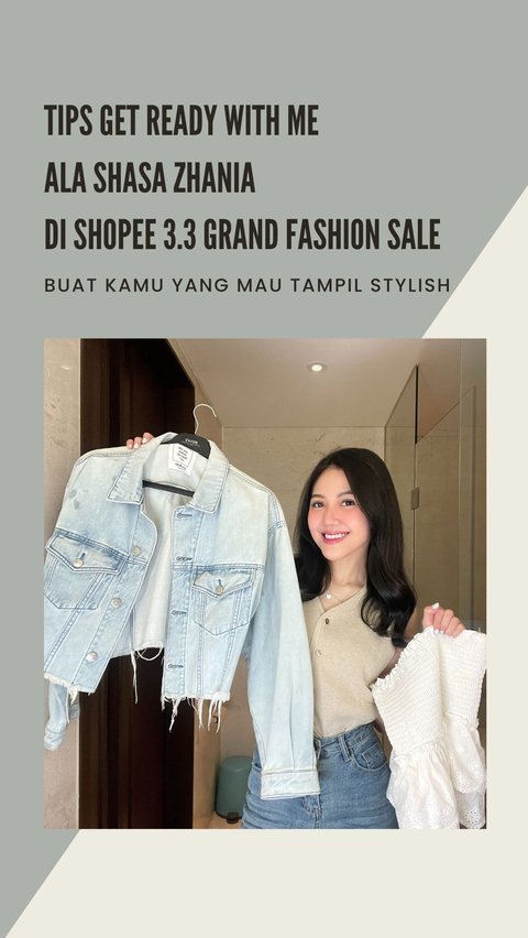 Tips Get Ready With Me ala Shasa Zhania di Shopee 3.3 Grand Fashion Sale, Buat Kamu yang Mau Tampil Stylish