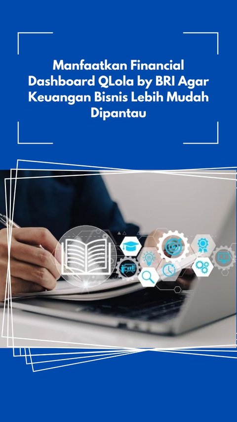 Manfaatkan Financial Dashboard QLola by BRI Agar Keuangan Bisnis Lebih Mudah Dipantau